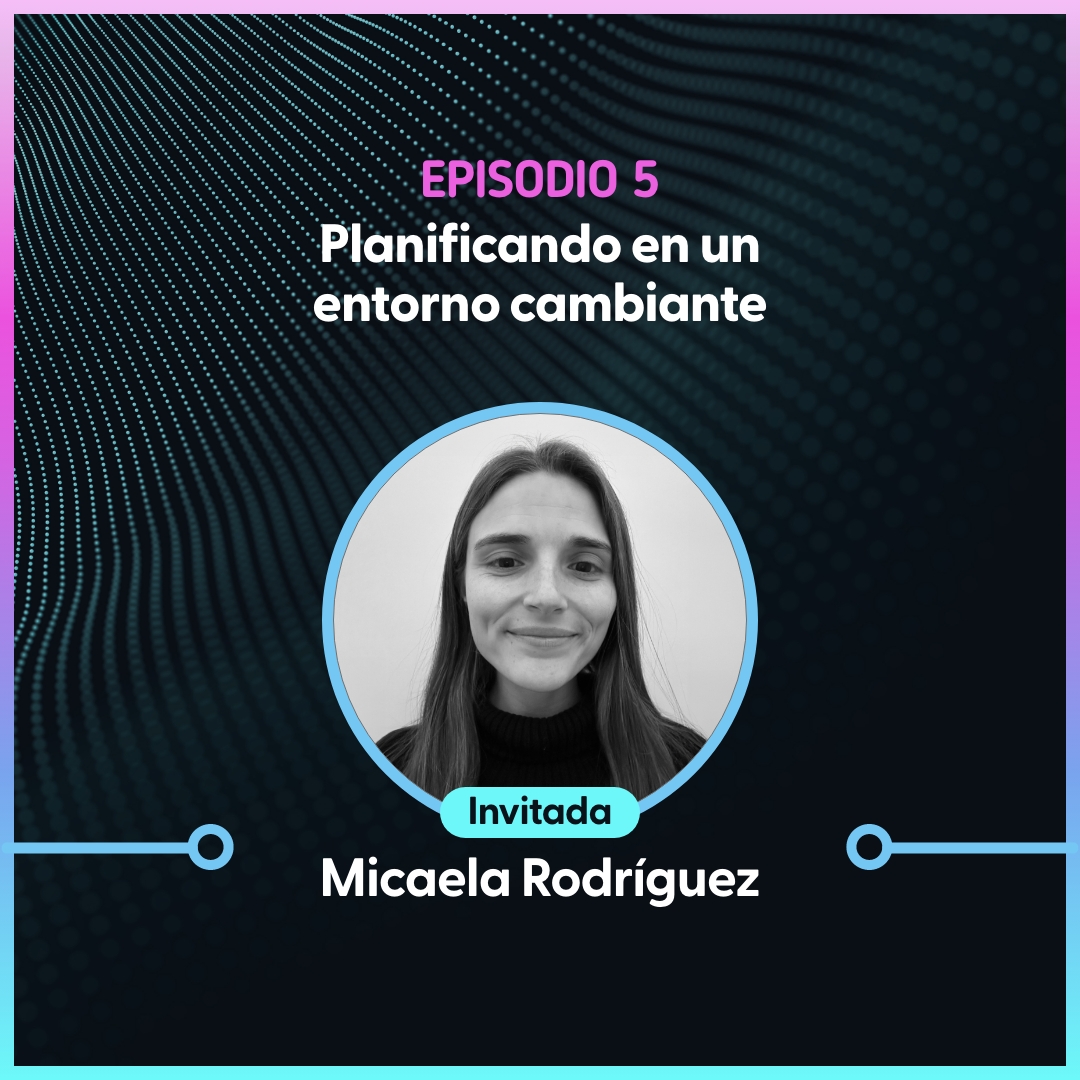 Episodio 5 – Planificando en un entorno cambiante