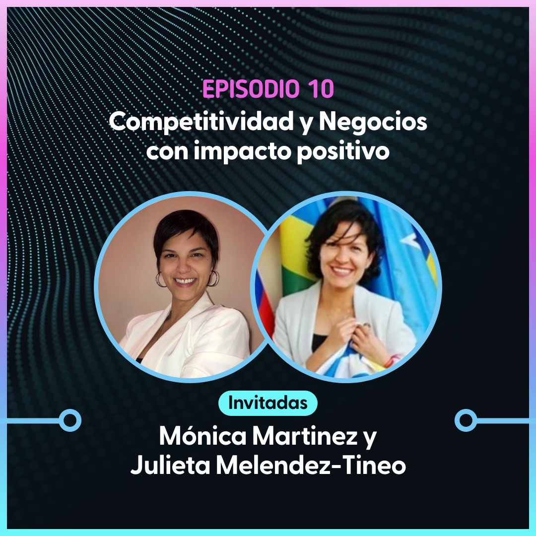 Episodio 10 – Competitividad y Negocios con Impacto Positivo
