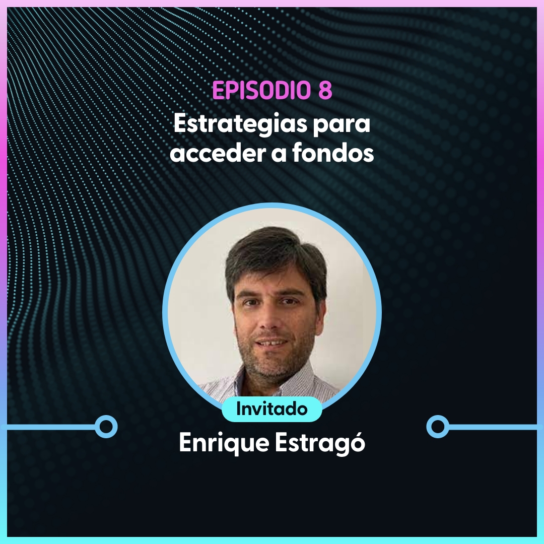 Episodio 8 – Estrategias para acceder a fondos